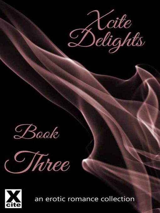 Title details for Xcite Delights--Book Three by Dominic Santi - Available